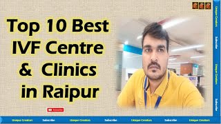 Top 10 Best Fertility and IVF Hospitals in Raipur | Unique Creators |