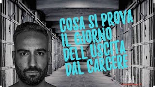 Cosa si prova il giorno dell' uscita dal carcere?