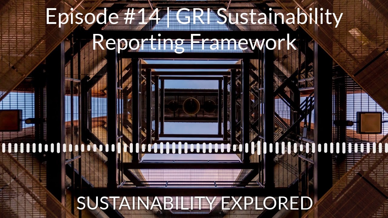 GRI Sustainability Reporting Framework | Sustainability Explored #14 ...