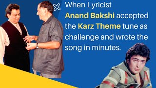 When Lyricist Anand Bakshi accepted the Karz Theme tune as  challenge and wrote the song in minutes.