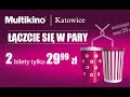 multikino katowice 2 bilety w cenie 1 oszczędź 24 zł