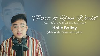 Part of Your World | Disney's 'The Little Mermaid' | Halle Bailey (Male Audio Cover with Lyrics)