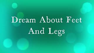 Feet / Legs In Dreams - Meaning & Interpretation