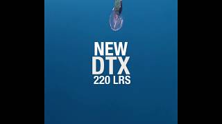 Introducing the DTX 220 LRS