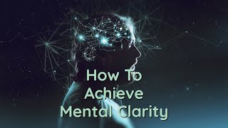 How To Clear Your Mind | 3 Tips for Mental Clarity