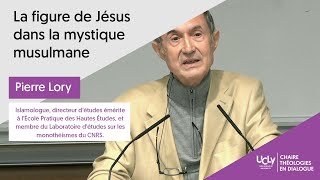 La figure de Jésus dans la mystique musulmane - par Pierre Lory - Chaire Théologies en dialogue