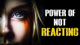 The Power Of Not Reacting  - How To Control Your Emotions