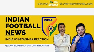 Indian Football News : India vs Myanmar & AIFF news