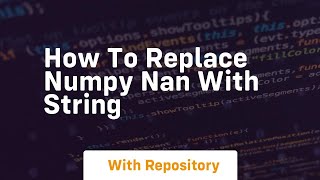 how to replace numpy nan with string