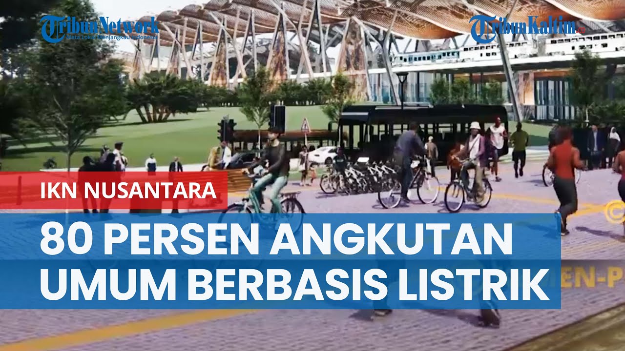 Rencana Induk Transportasi IKN Nusantara, 80 Persen Angkutan Umum ...