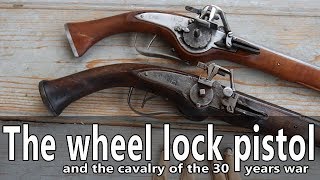 The wheel lock pistols and cavalry of the 30 years war