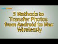 How to Transfer Photos from Android to Mac Wirelessly in 5 Effective Ways