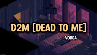 Vorsa - D2M (dead to me) // lyrics