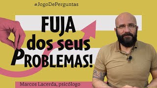 FUJA DOS SEUS PROBLEMAS | Marcos Lacerda, psicólogo