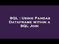 SQL : Using Pandas Dataframe within a SQL Join