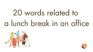20 คำศัพท์ที่ควรรู้เมื่อทำงานในออฟฟิศ และพักเที่ยง