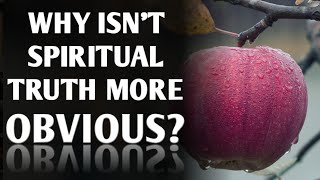 Why isn't spiritual truth more obvious?  |  Dr. James Cooke