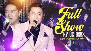 FULL SHOW Ký Ức 8X 9X - LAM TRƯỜNG & LÊ HIẾU Live - Lãng Quên Chiều Thu, Tình Thôi Xót Xa