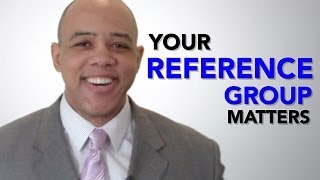 Your Reference Group Matters