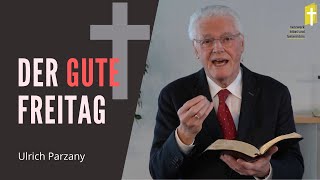 Der Gute Freitag - Karfreitagspredigt von Ulrich Parzany