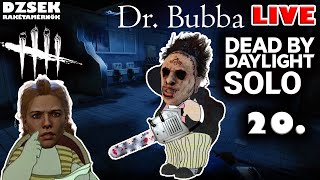 🔴 Dead by Daylight - SOLO - 20. Rész - Dr. Bubba. Gyógyír minden bajra!