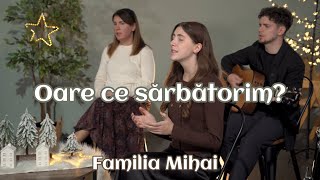 Oare ce sarbatorim? - Familia Mihai / Colind 2024 / Official Video