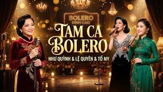 Tam Ca Bolero Tình Ca Được Yêu Thích - Như Quỳnh & Lệ Quyên & Tố My | LK Hai Lối Mộng & Sầu Lẻ Bóng