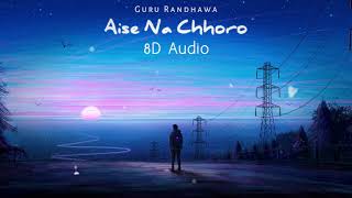 Aise Na Chhoro (8D Audio) | Guru Randhawa, Mrunal Thakur | 3D Surround Sound | HQ