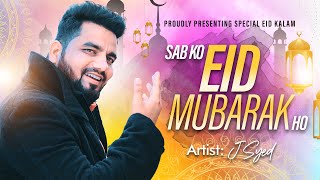 J Syed - Eid Song 2022 | Sabko Eid Mubarak Ho | Official Video