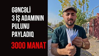 3000 manat pulu görün kimlərə verdik (GƏNCƏLİ 3 nəfər İŞ ADAMININ GÖZƏL ADDIMI)