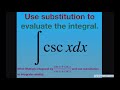 Use substitution to evaluate integral csc x dx. Hint: multiply by (csc x + cot x)/(csc x + cot x)