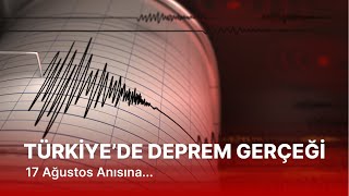 17 Ağustos Depremi Anısına | Türkiye'de Deprem Gerçeği