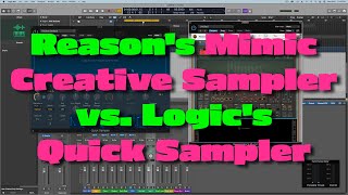 Reason 12’s Mimic Creative Sampler vs. Logic's Quick Sampler