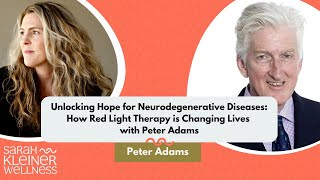 Unlocking Hope for Neurodegenerative Diseases: How Red Light Therapy is Changing Lives, Peter Adams