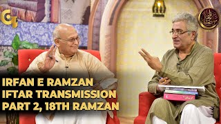Irfan e Ramzan - Part 2 | Iftar Transmission | 18th Ramzan, 24th May 2019