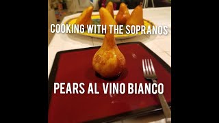 Cooking With The Sopranos: 045 How to make Pears Al Vino Bianco