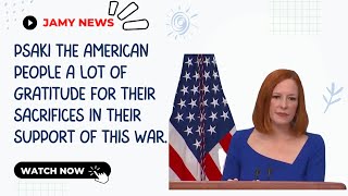 Psaki The American people a lot of gratitude for their sacrifices in their support of this war.