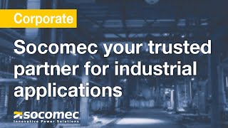 Socomec the UPS Expert and your trusted partner for your industrial applications