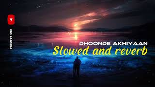 Dhoonde Akhiyan| Lofi| Slowed&reverb |8D LUDEN