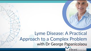 Lyme Disease: A Practical Approach to a Complex Problem with Dr George Papanicolaou