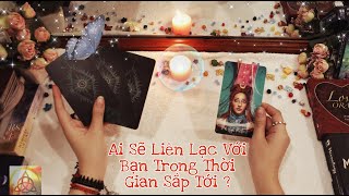 🔮Ai Sẽ Liên Lạc Với Bạn Trong Thời Gian Sắp Tới ? *Chọn Tụ Bài* 🔮Timeless