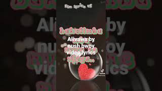 alivawa by nush bwoy video lyrics