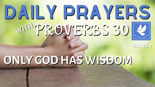 Prayers with Proverbs 30 | Only God Has Wisdom | Daily Prayers | The Prayer Channel (Day 260)