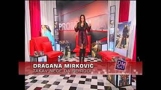 Dragana Mirkovic - Takav nece da se rodi - (DM SAT)