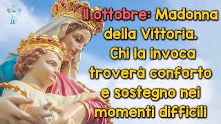 11 ottobre: Madonna della Vittoria. Chi la invoca troverà conforto e sostegno nei momenti difficili