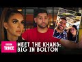 Meet The Khans: Big in Bolton