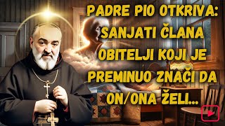 PADRE PIO OTKRIVA: SANJATI ČLANA OBITELJI KOJI JE PREMINUO ZNAČI DA ON/ONA ŽELI...