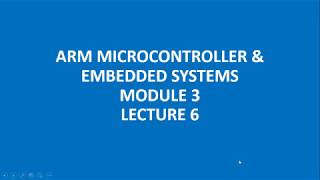 ARM MICROCONTROLLER & EMBEDDED SYSTEMS MODULE 3 LECTURE 6