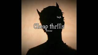 Cheap thrills (slowed)