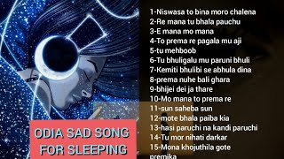 ODIA sad songs |sleeping songs |emotional heart break songs|love songs|